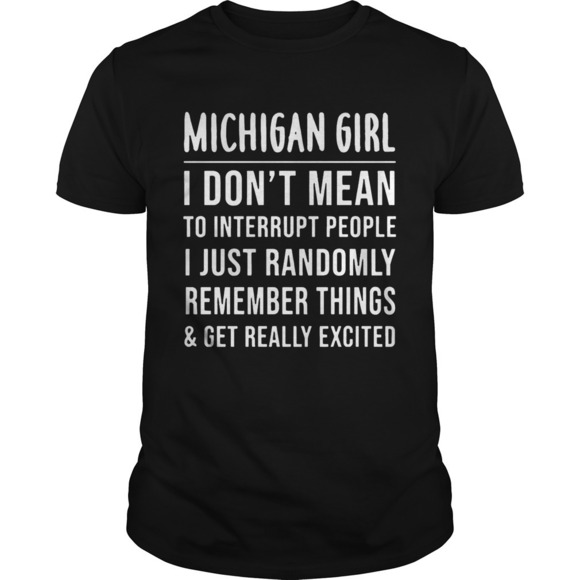 Other - Michigan Girl I Dont Mean To Interrupt People I Just Randomly Remember Shirt